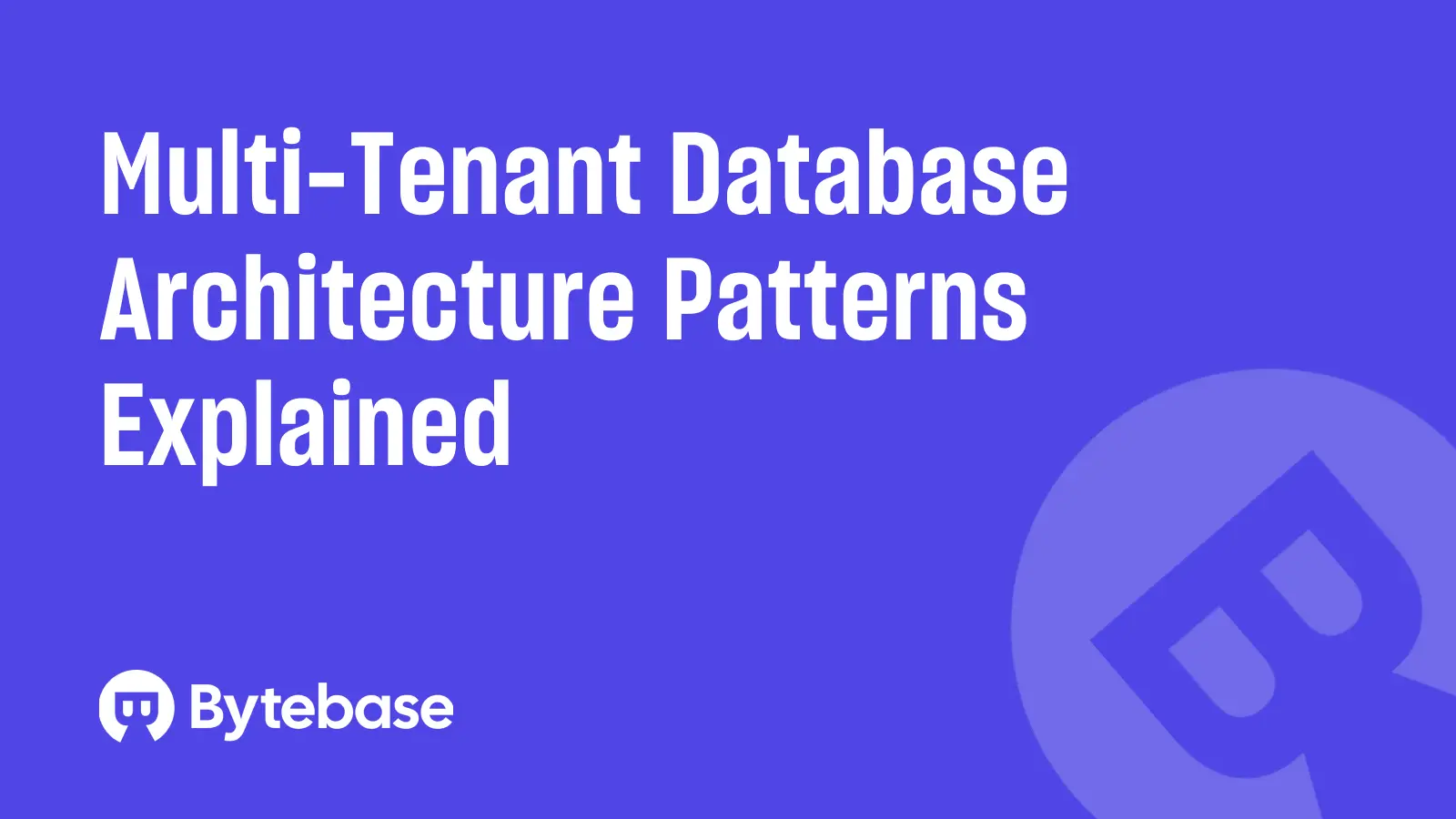 Multi-Tenant Database Architecture Patterns Explained